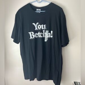 You Betcha tshirt